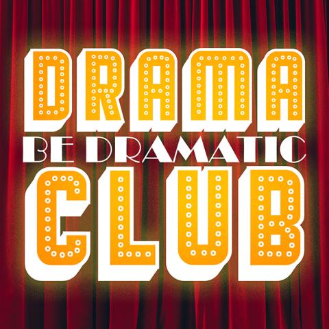 Be Dramatic: Drama Club