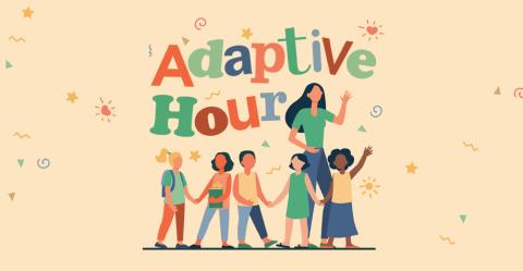 A cartoon drawing of children with an adult with the words "Adaptive Hour."